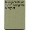 Blue Jackets Of 1918; Being The Story Of door Willis John Abbot