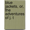 Blue Jackets, Or, The Adventures Of J. T door Edward Greey