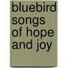 Bluebird Songs Of Hope And Joy door William Lauriston Hill