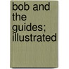 Bob And The Guides; Illustrated door Mary Raymond Shipman Andrews