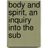 Body And Spirit, An Inquiry Into The Sub