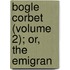 Bogle Corbet (Volume 2); Or, The Emigran