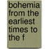 Bohemia From The Earliest Times To The F