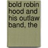 Bold Robin Hood And His Outlaw Band, The