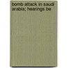 Bomb Attack In Saudi Arabia; Hearings Be by United States. Congress. Services