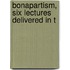 Bonapartism, Six Lectures Delivered In T