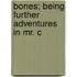 Bones; Being Further Adventures In Mr. C