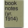 Book Notes (Yr. 1914) door General Books