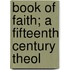 Book Of Faith; A Fifteenth Century Theol