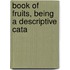 Book Of Fruits, Being A Descriptive Cata