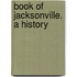 Book Of Jacksonville. A History
