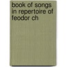 Book Of Songs In Repertoire Of Feodor Ch by General Books