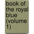 Book Of The Royal Blue (Volume 1)