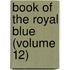 Book Of The Royal Blue (Volume 12)