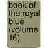 Book Of The Royal Blue (Volume 16)