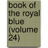 Book Of The Royal Blue (Volume 24)