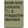 Book-Lore (Volume 1); A Magazine Devoted by Unknown