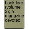 Book-Lore (Volume 3); A Magazine Devoted by General Books