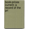 Book-Prices Current; A Record Of The Pri door Onbekend
