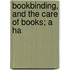Bookbinding, And The Care Of Books; A Ha