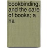 Bookbinding, And The Care Of Books; A Ha door Douglas Cockerell