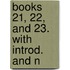 Books 21, 22, And 23. With Introd. And N