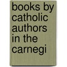 Books By Catholic Authors In The Carnegi by Carnegie Library of Pittsburgh