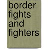 Border Fights And Fighters door Ll D. Cyrus Townsend Brady