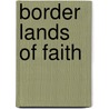 Border Lands Of Faith door Henry Clay Badger