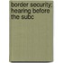 Border Security; Hearing Before The Subc
