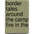 Border Tales Around The Camp Fire In The