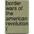Border Wars Of The American Revolution (
