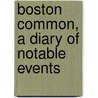 Boston Common, A Diary Of Notable Events door Samuel Barber