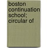 Boston Continuation School; Circular Of by Massachusetts. Dept. Of Education