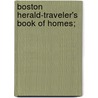 Boston Herald-Traveler's Book Of Homes; door Boston Herald-Traveler Dept