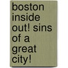 Boston Inside Out! Sins Of A Great City! door Henry Morgan