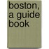 Boston, A Guide Book