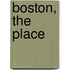 Boston, The Place