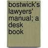 Bostwick's Lawyers' Manual; A Desk Book door Bostwick