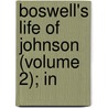 Boswell's Life Of Johnson (Volume 2); In door Professor James Boswell