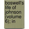 Boswell's Life Of Johnson (Volume 6); In door Professor James Boswell