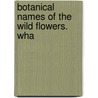 Botanical Names Of The Wild Flowers. Wha door James Stuart Fraser MacKenzie