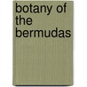 Botany Of The Bermudas door Small