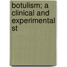 Botulism; A Clinical And Experimental St by Ernest Charles Dickson