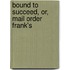 Bound To Succeed, Or, Mail Order Frank's