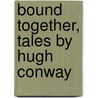 Bound Together, Tales By Hugh Conway door Frederick John Fargus