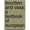 Bourbon And Vasa; A Textbook Of European by Joseph Humphrey Sacret
