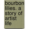 Bourbon Lilies. A Story Of Artist Life by Champney