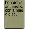 Bourdon's Arithmetic; Containing A Discu by Charles Bourdon