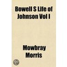 Bowell S Life Of Johnson Vol I door Mowbray Morris